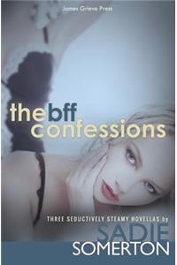 The Bff Confessions: Three Seductively Steamy Novellas