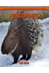 Porcupines! An Educational Children's Book about Porcupines with Fun Facts