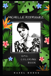 Michelle Rodriguez Epic Coloring Book: A Stress Killing Adult Coloring Book Mixed with Fun and Laughter