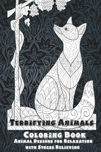 Terrifying Animals - Coloring Book - Animal Designs for Relaxation with Stress Relieving