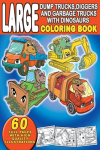 Large Dump Trucks, Diggers, and Garbage Trucks With Dinosaurs Coloring Book