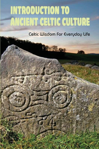 Introduction To Ancient Celtic Culture: Celtic Wisdom For Everyday Life: What Race Were The Celts?