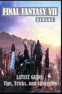 FINAL FANTASY VII REMAKE Latest Guide