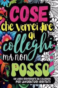 Cose Che Vorrei Dire AI Colleghi Ma Non Posso