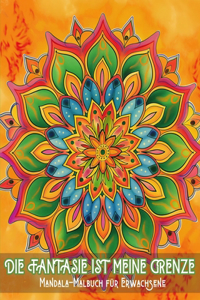 Die Fantasie ist meine Grenze - Mandala-Malbuch für Erwachsene