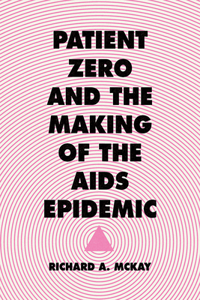 Patient Zero and the Making of the AIDS Epidemic