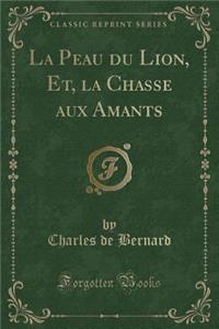 La Peau Du Lion, Et, La Chasse Aux Amants (Classic Reprint)