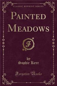 Painted Meadows (Classic Reprint)