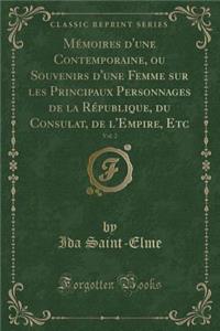 MÃ©moires d'Une Contemporaine, Ou Souvenirs d'Une Femme Sur Les Principaux Personnages de la RÃ©publique, Du Consulat, de l'Empire, Etc, Vol. 2 (Classic Reprint)