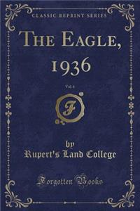 The Eagle, 1936, Vol. 6 (Classic Reprint)