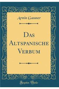Das Altspanische Verbum (Classic Reprint)