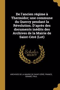 De l'ancien régime à Thermidor; une commune du Quercy pendant la Révolution. D'après des documents inédits des Archives de la Mairie de Saint-Céré (Lot)
