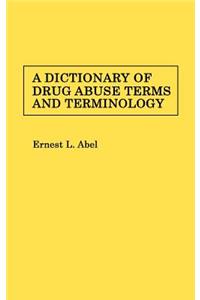 A Dictionary of Drug Abuse Terms and Terminology