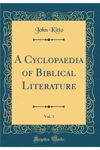 A Cyclopaedia of Biblical Literature, Vol. 1 (Classic Reprint)