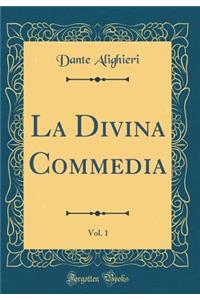 La Divina Commedia, Vol. 1 (Classic Reprint)