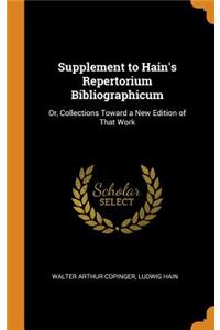 Supplement to Hain's Repertorium Bibliographicum