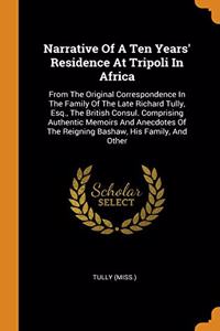 Narrative Of A Ten Years' Residence At Tripoli In Africa