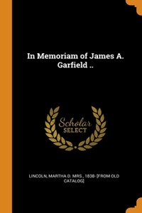 In Memoriam of James A. Garfield ..