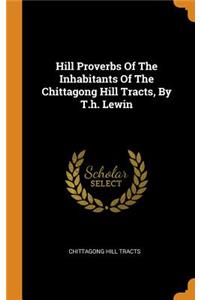 Hill Proverbs of the Inhabitants of the Chittagong Hill Tracts, by T.H. Lewin