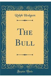 The Bull (Classic Reprint)