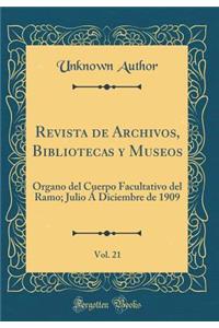Revista de Archivos, Bibliotecas y Museos, Vol. 21: Órgano del Cuerpo Facultativo del Ramo; Julio Á Diciembre de 1909 (Classic Reprint)
