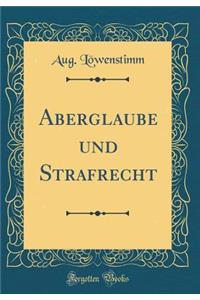 Aberglaube Und Strafrecht (Classic Reprint)