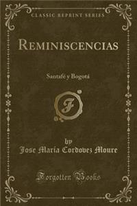 Reminiscencias: SantafÃ© Y BogotÃ¡ (Classic Reprint)