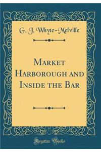 Market Harborough and Inside the Bar (Classic Reprint)