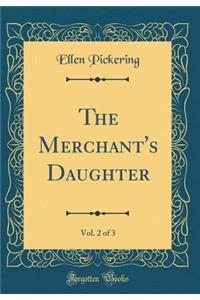 The Merchant's Daughter, Vol. 2 of 3 (Classic Reprint)