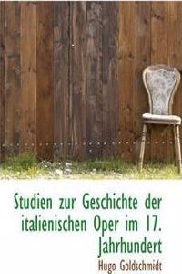 Studien Zur Geschichte Der Italienischen Oper Im 17. Jahrhundert
