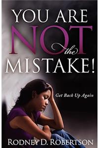 You Are Not the Mistake!