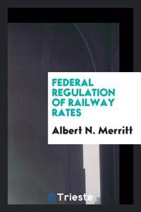 Federal Regulation of Railway Rates