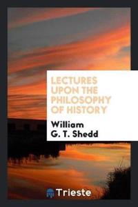 Lectures Upon the Philosophy of History
