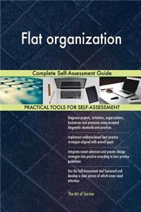 Flat Organization Complete Self-Assessment Guide