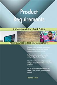 Product Requirements A Complete Guide - 2019 Edition