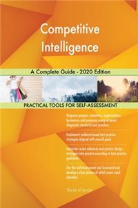 Competitive Intelligence A Complete Guide - 2020 Edition