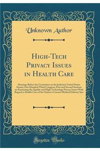 High-Tech Privacy Issues in Health Care: Hearings Before the Committee on the Judiciary United States Senate; One Hundred Third Congress; First and Second Sessions on Examining the Quality and High Technology Privacy Issues With Regard to Health Ca