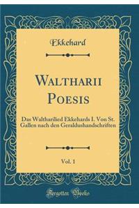 Waltharii Poesis, Vol. 1: Das Waltharilied Ekkehards I. Von St. Gallen Nach Den Geraldushandschriften (Classic Reprint)