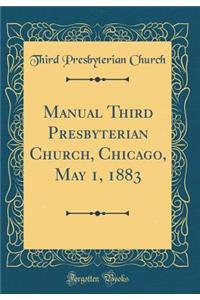 Manual Third Presbyterian Church, Chicago, May 1, 1883 (Classic Reprint)