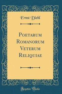 Poetarum Romanorum Veterum Reliquiae (Classic Reprint)