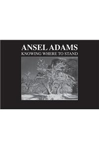 Ansel Adams: Knowing Where to Stand