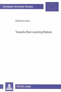Towards Real Learning Robots