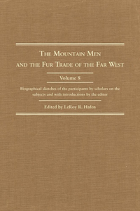 Mountain Men and the Fur Trade of the Far West, Volume 8