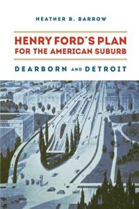 Henry Ford’s Plan for the American Suburb