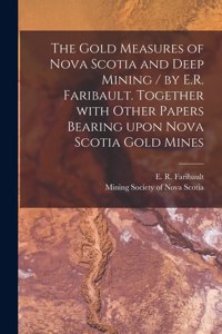 Gold Measures of Nova Scotia and Deep Mining / by E.R. Faribault. Together With Other Papers Bearing Upon Nova Scotia Gold Mines [microform]