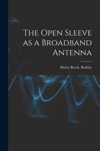 Open Sleeve as a Broadband Antenna