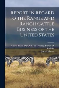 Report in Regard to the Range and Ranch Cattle Business of the United States