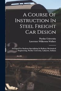 A Course Of Instruction In Steel Freight Car Design