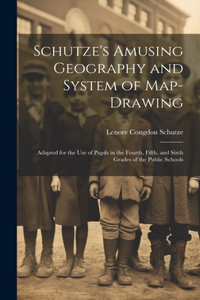 Schutze's Amusing Geography and System of Map-Drawing