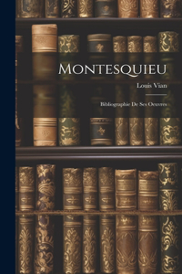 Montesquieu: Bibliographie De Ses Oeuvres